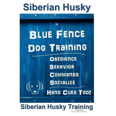 Siberian Husky By Blue Fence DOG Training, Obedience, Behavior, Commands, Socialize, Hand Cues Too!: Siberian Husky Training