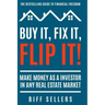 Buy It, Fix it, Flip It: Make money as an investor in any Real Estate Market