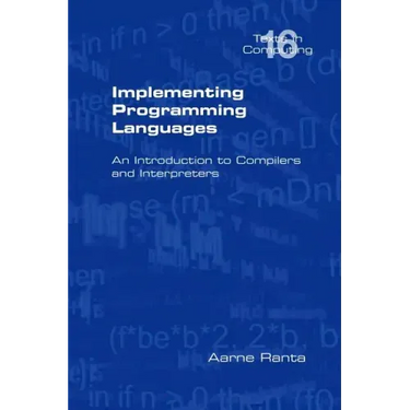 Implementing Programming Languages. an Introduction to Compilers and Interpreters