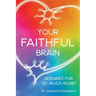 Your Faithful Brain: Designed for so Much More!