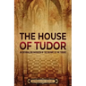 The House of Tudor: An Enthralling Overview of the History of the Tudors