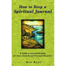 How to Keep a Spiritual Journal: A Guide to Journal Keeping for Inner Growth and Personal Discovery