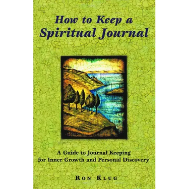 How to Keep a Spiritual Journal: A Guide to Journal Keeping for Inner Growth and Personal Discovery