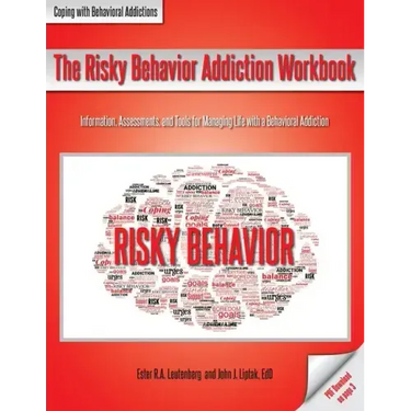 The Risky Behavior Addiction Workbook: Information, Assessments, and Tools for Managing Life with a Behavioral Addiction
