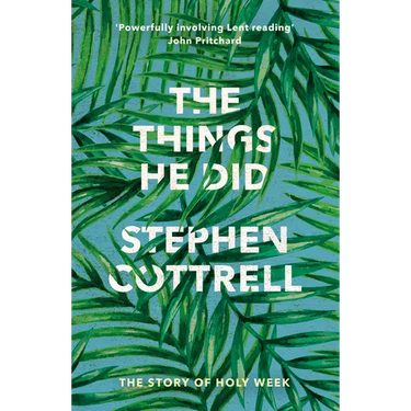 The Things He Did: The Story of Holy Week