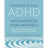 Managing ADHD Workbook for Women: Exercises and Strategies to Improve Focus, Motivation, and Confidence