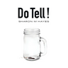 Do Tell!: Part humor. Part drama. Always entertaining!
