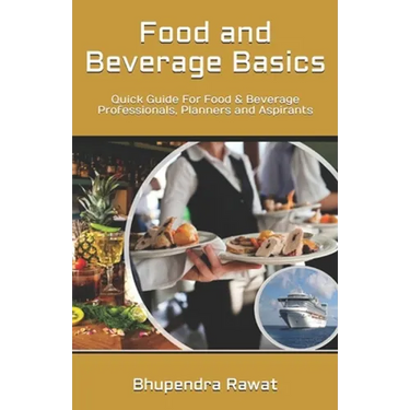 Food and Beverage Basics: Quick Guide For Food & Beverage Professionals, Planners and Aspirants