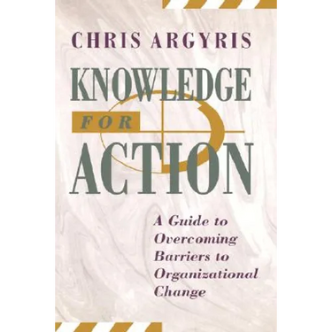 Knowledge for Action: A Guide to Overcoming Barriers to Organizational Change
