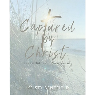 Captured By Christ: a prayerful, fasting Word journey