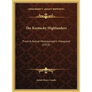 The Kentucky Highlanders: From A Native Mountaineer's Viewpoint (1913)