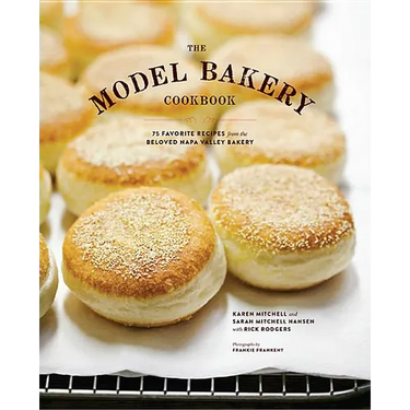 The Model Bakery Cookbook: 75 Favorite Recipes from the Beloved Napa Valley Bakery