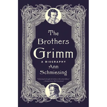 The Brothers Grimm: A Biography
