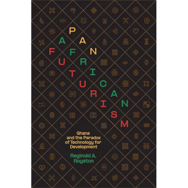 Pan-African Futurism: Ghana and the Paradox of Technology for Development