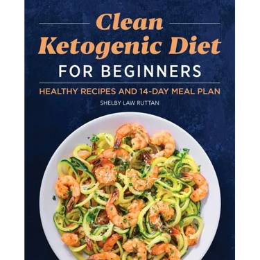 Clean Ketogenic Diet for Beginners: Healthy Recipes and 14-Day Meal Plan