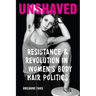 Unshaved: Resistance and Revolution in Women's Body Hair Politics