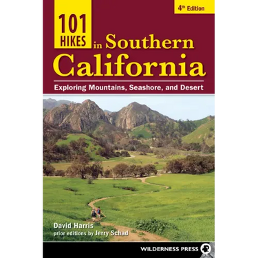 101 Hikes in Southern California: Exploring Mountains, Seashore, and Desert