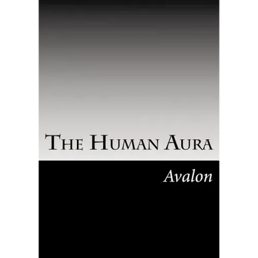 The Human Aura: Its Astral Colors And Thought Forms