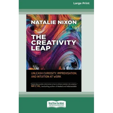 The Creativity Leap: Unleash Curiosity, Improvisation, and Intuition at Work (16pt Large Print Edition)