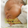 The Sensible Sleep Solution: A Guide to Sleep in Your Baby's First Year