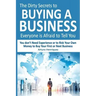 The Dirty Secrets to Buying a Business Everyone Is Afraid to Tell You: You Don't Need Experience or to Risk Your Own Money to Buy Your First or Next B