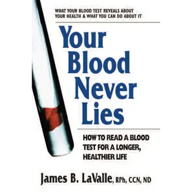 Your Blood Never Lies: How to Read a Blood Test for a Longer, Healthier Life