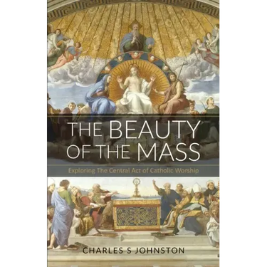 The Beauty Of The Mass: Exploring The Central Act Of Catholic Worship