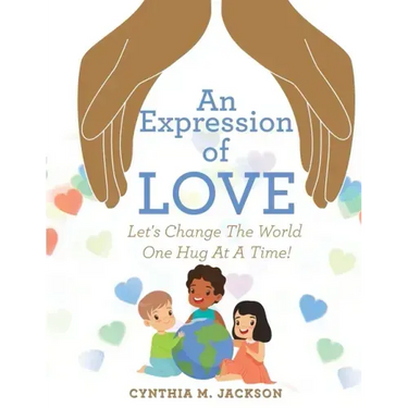 An Expression of Love: Let's Change the World One Hug at a Time!