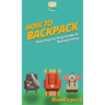 How to Backpack: Your Step By Step Guide To Backpacking