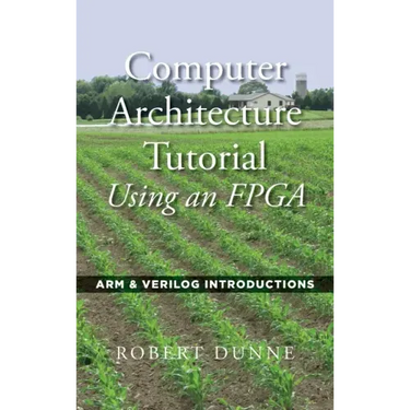 Computer Architecture Tutorial Using an FPGA: ARM & Verilog Introductions