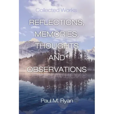 Reflections, Memories, Thoughts and Observations: Collected Works