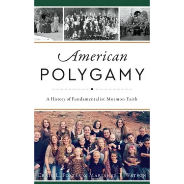 American Polygamy: A History of Fundamentalist Mormon Faith