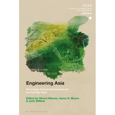 Engineering Asia: Technology, Colonial Development, and the Cold War Order