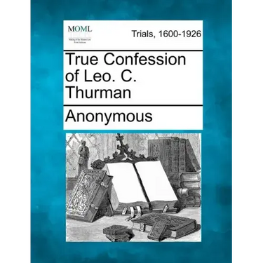 True Confession of Leo. C. Thurman
