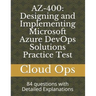 Az-400: Designing and Implementing Microsoft Azure DevOps Solutions Practice Test: 84 questions with Detailed Explanations