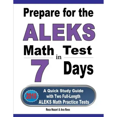 Prepare for the ALEKS Math Test in 7 Days: A Quick Study Guide with Two Full-Length ALEKS Math Practice Tests