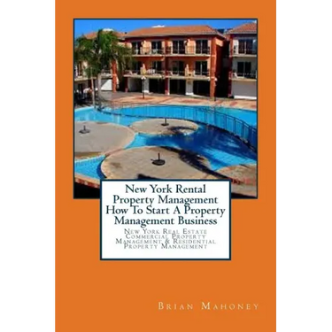 New York Rental Property Management How To Start A Property Management Business: New York Real Estate Commercial Property Management & Residential Pro
