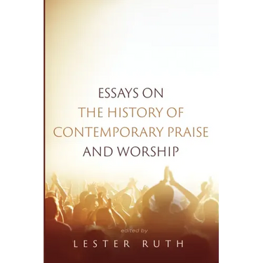 Essays on the History of Contemporary Praise and Worship