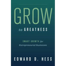 Grow to Greatness: Smart Growth for Entrepreneurial Businesses