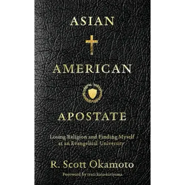 Asian American Apostate: Losing Religion and Finding Myself at an Evangelical University