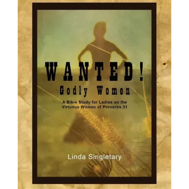 Wanted! Godly Women: A Bible Study for Ladies on the Virtuous Women of Provers 31