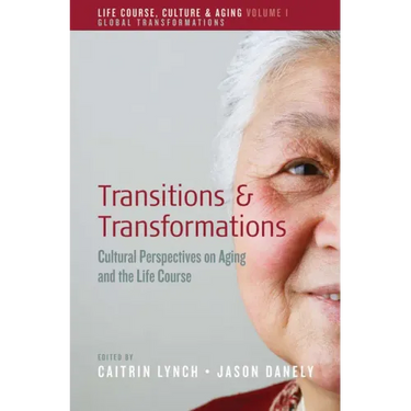 Transitions and Transformations: Cultural Perspectives on Aging and the Life Course