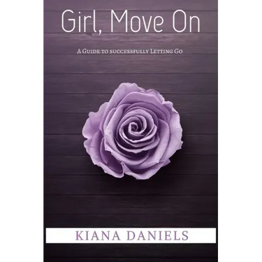 Girl, Move On: A Guide to Successfully Letting Go