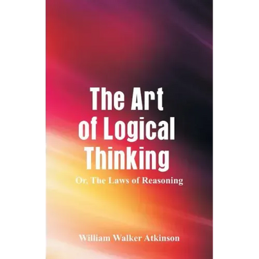 The Art of Logical Thinking: The Laws of Reasoning