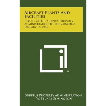 Aircraft Plants and Facilities: Report of the Surplus Property Administration to the Congress, January 14, 1946