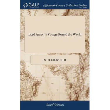 Lord Anson's Voyage Round the World: Performed in the Years 1740, 41, 42, 43, 44 Containing a Series of the Most Entertaining and Surprising Adventure