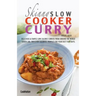 The Skinny Slow Cooker Curry Recipe Book: Delicious & Simple Low Calorie Curries from Around the World Under 200, 300 & 400 Calories. Perfect for Your