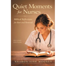 Quiet Moments for Nurses, 2nd Edition: Biblical Reflections for Rest and Renewal