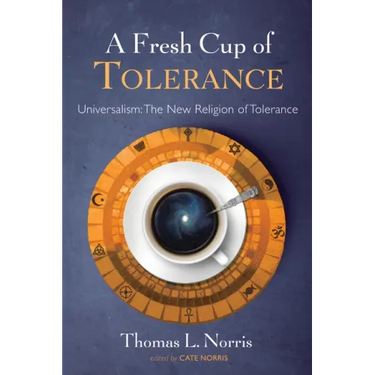 A Fresh Cup of Tolerance: Universalism: The New Religion of Tolerance
