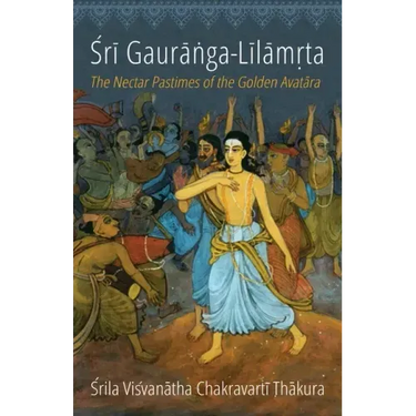 Sri Gauranga-Lilamrta: The Nectar Pastimes of the Golden Avatara